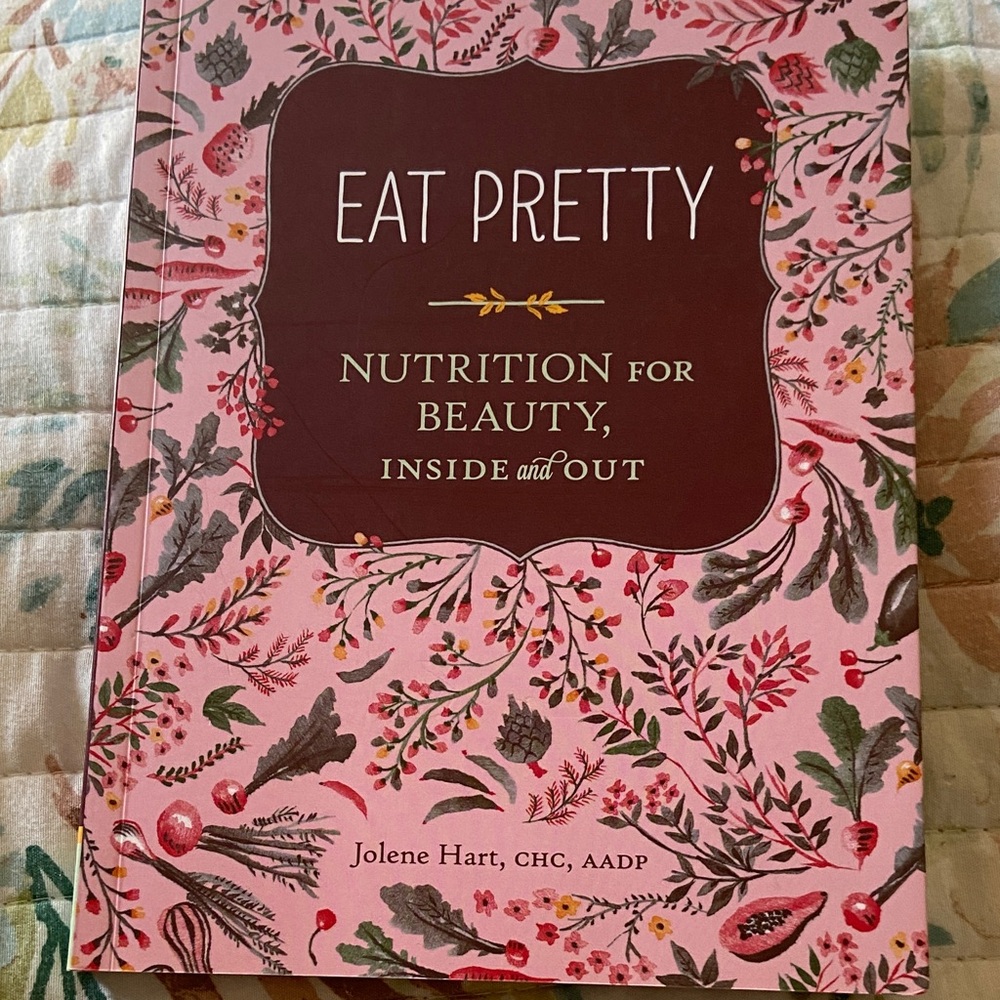 Eat Pretty - Nutrition for Beauty by Jolene Hart